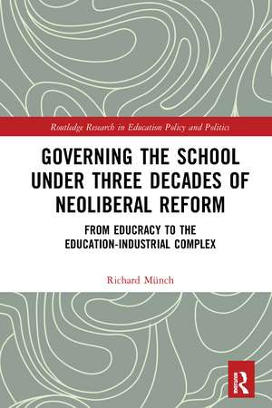 Governing the School under Three Decades of Neoliberal Reform: From Educracy to the Education-Industrial Complex de Richard Münch