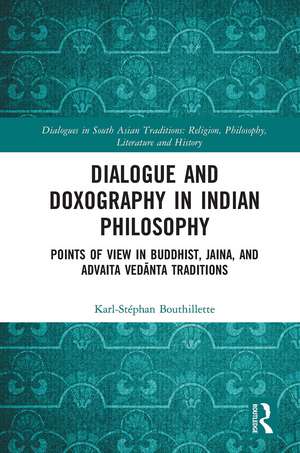 Dialogue and Doxography in Indian Philosophy: Points of View in Buddhist, Jaina, and Advaita Vedānta Traditions de Karl-Stéphan Bouthillette