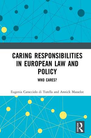 Caring Responsibilities in European Law and Policy: Who Cares? de Eugenia Caracciolo di Torella