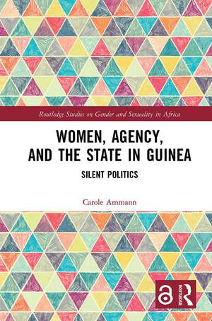 Women, Agency, and the State in Guinea: Silent Politics de Carole Ammann