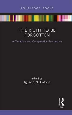 The Right to be Forgotten: A Canadian and Comparative Perspective de Ignacio Cofone