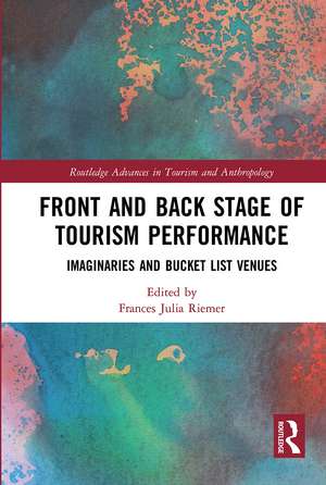 Front and Back Stage of Tourism Performance: Imaginaries and Bucket List Venues de Frances Riemer