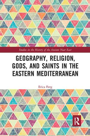 Geography, Religion, Gods, and Saints in the Eastern Mediterranean de Erica Ferg