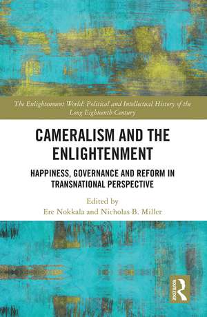 Cameralism and the Enlightenment: Happiness, Governance and Reform in Transnational Perspective de Ere Nokkala