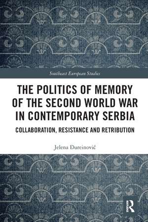 The Politics of Memory of the Second World War in Contemporary Serbia: Collaboration, Resistance and Retribution de Jelena Đureinović