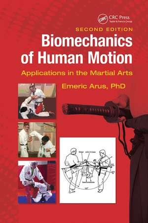 Biomechanics of Human Motion: Applications in the Martial Arts, Second Edition de Emeric Arus, Ph.D.