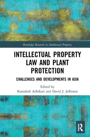 Intellectual Property Law and Plant Protection: Challenges and Developments in Asia de Kamalesh Adhikari