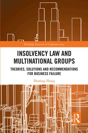 Insolvency Law and Multinational Groups: Theories, Solutions and Recommendations for Business Failure de Daoning Zhang