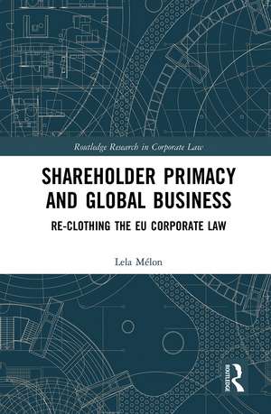 Shareholder Primacy and Global Business: Re-clothing the EU Corporate Law de Lela Mélon