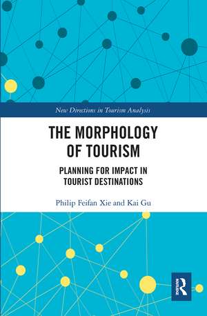 The Morphology of Tourism: Planning for Impact in Tourist Destinations de Philip Feifan Xie