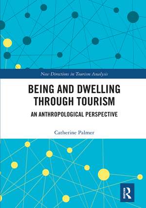 Being and Dwelling through Tourism: An anthropological perspective de Catherine Palmer