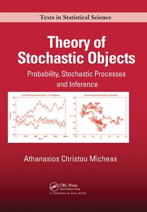 Theory of Stochastic Objects: Probability, Stochastic Processes and Inference de Athanasios Christou Micheas