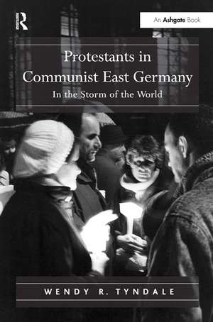 Protestants in Communist East Germany: In the Storm of the World de Wendy R. Tyndale