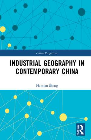 Industrial Geography in Contemporary China de Canfei He