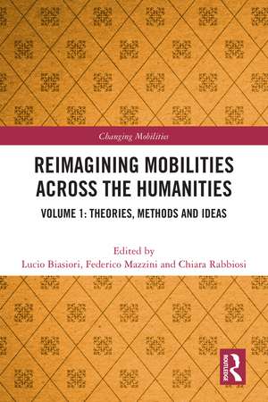 Reimagining Mobilities across the Humanities: Volume 1: Theories, Methods and Ideas de Lucio Biasiori