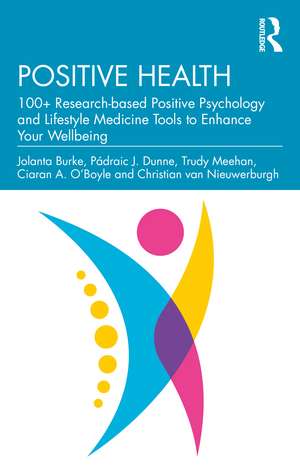 Positive Health: 100+ Research-based Positive Psychology and Lifestyle Medicine Tools to Enhance Your Wellbeing de Jolanta Burke