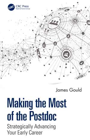 Making the Most of the Postdoc: Strategically Advancing Your Early Career de James Gould