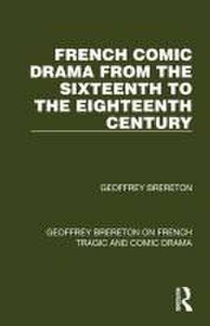 French Comic Drama from the Sixteenth to the Eighteenth Century de Geoffrey Brereton