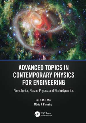 Advanced Topics in Contemporary Physics for Engineering: Nanophysics, Plasma Physics, and Electrodynamics de Rui F. M. Lobo