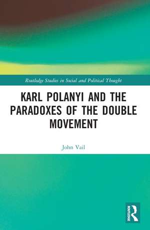 Karl Polanyi and the Paradoxes of the Double Movement de John Vail