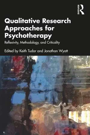 Qualitative Research Approaches for Psychotherapy: Reflexivity, Methodology, and Criticality de Keith Tudor