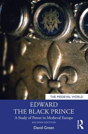 Edward the Black Prince: A Study of Power in Medieval Europe de David Green