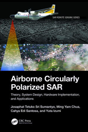 Airborne Circularly Polarized SAR: Theory, System Design, Hardware Implementation, and Applications de Josaphat Tetuko Sri Sumantyo