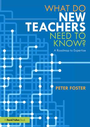 What Do New Teachers Need to Know?: A Roadmap to Expertise de Peter Foster