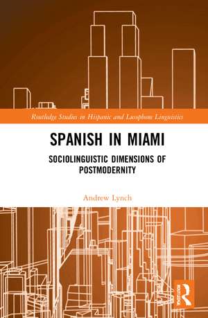 Spanish in Miami: Sociolinguistic Dimensions of Postmodernity de Andrew Lynch