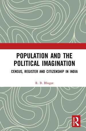 Population and the Political Imagination: Census, Register and Citizenship in India de R.B. Bhagat