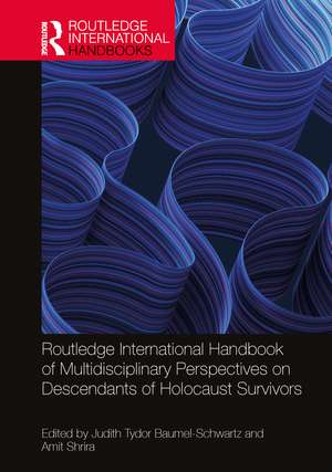 Routledge International Handbook of Multidisciplinary Perspectives on Descendants of Holocaust Survivors de Judith Tydor Baumel-Schwartz