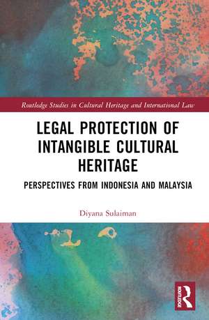 Legal Protection of Intangible Cultural Heritage: Perspectives from Indonesia and Malaysia de Diyana Sulaiman