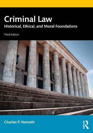 Criminal Law: Historical, Ethical, and Moral Foundations de Charles P. Nemeth