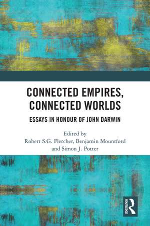 Connected Empires, Connected Worlds: Essays in Honour of John Darwin de Robert S.G. Fletcher