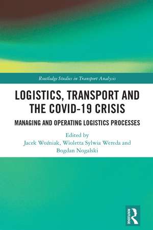 Logistics, Transport and the COVID-19 Crisis: Managing and Operating Logistics Processes de Jacek Woźniak