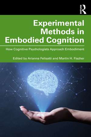 Experimental Methods in Embodied Cognition: How Cognitive Psychologists Approach Embodiment de Arianna Felisatti