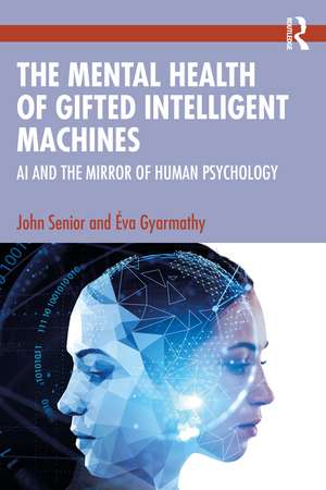 The Mental Health of Gifted Intelligent Machines: AI and the Mirror of Human Psychology de John Senior