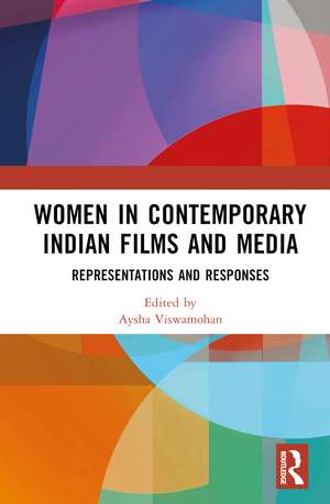 Women in Contemporary Indian Films and Media: Representations and Responses de Aysha Viswamohan