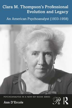 Clara M. Thompson’s Professional Evolution and Legacy: An American Psychoanalyst (1933-1958) de Ann D'Ercole