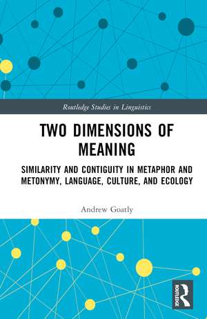 Two Dimensions of Meaning: Similarity and Contiguity in Metaphor and Metonymy, Language, Culture, and Ecology de Andrew Goatly