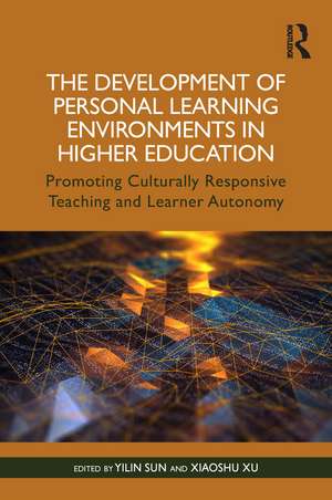 The Development of Personal Learning Environments in Higher Education: Promoting Culturally Responsive Teaching and Learner Autonomy de Yilin Sun