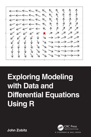 Exploring Modeling with Data and Differential Equations Using R de John Zobitz