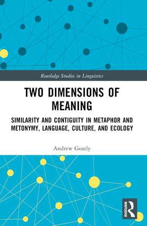 Two Dimensions of Meaning: Similarity and Contiguity in Metaphor and Metonymy, Language, Culture, and Ecology de Andrew Goatly