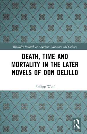 Death, Time and Mortality in the Later Novels of Don DeLillo de Philipp Wolf