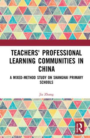 Teachers' Professional Learning Communities in China: A Mixed-Method Study on Shanghai Primary Schools de Jia Zhang