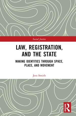 Law, Registration, and the State: Making Identities through Space, Place, and Movement de Jess Smith