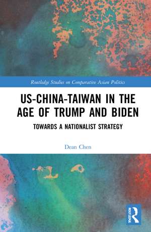 US-China-Taiwan in the Age of Trump and Biden: Towards a Nationalist Strategy de Dean P. Chen