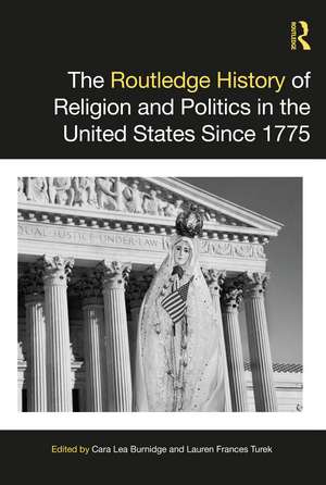 The Routledge History of Religion and Politics in the United States Since 1775 de Cara Lea Burnidge