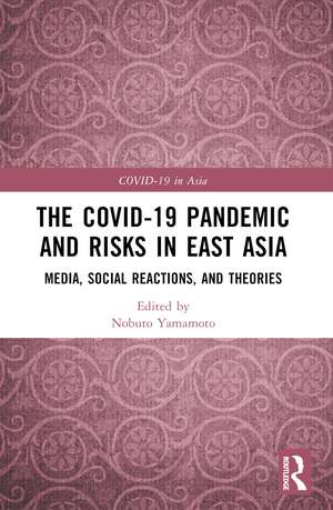 The COVID-19 Pandemic and Risks in East Asia: Media, Social Reactions, and Theories de Nobuto Yamamoto