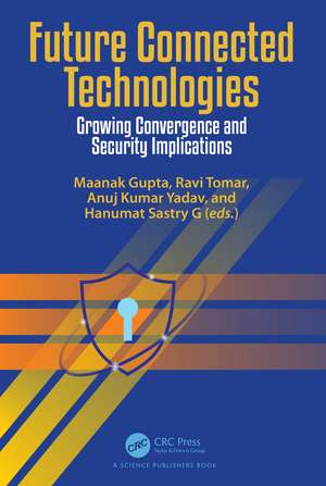 Future Connected Technologies: Growing Convergence and Security Implications de Maanak Gupta